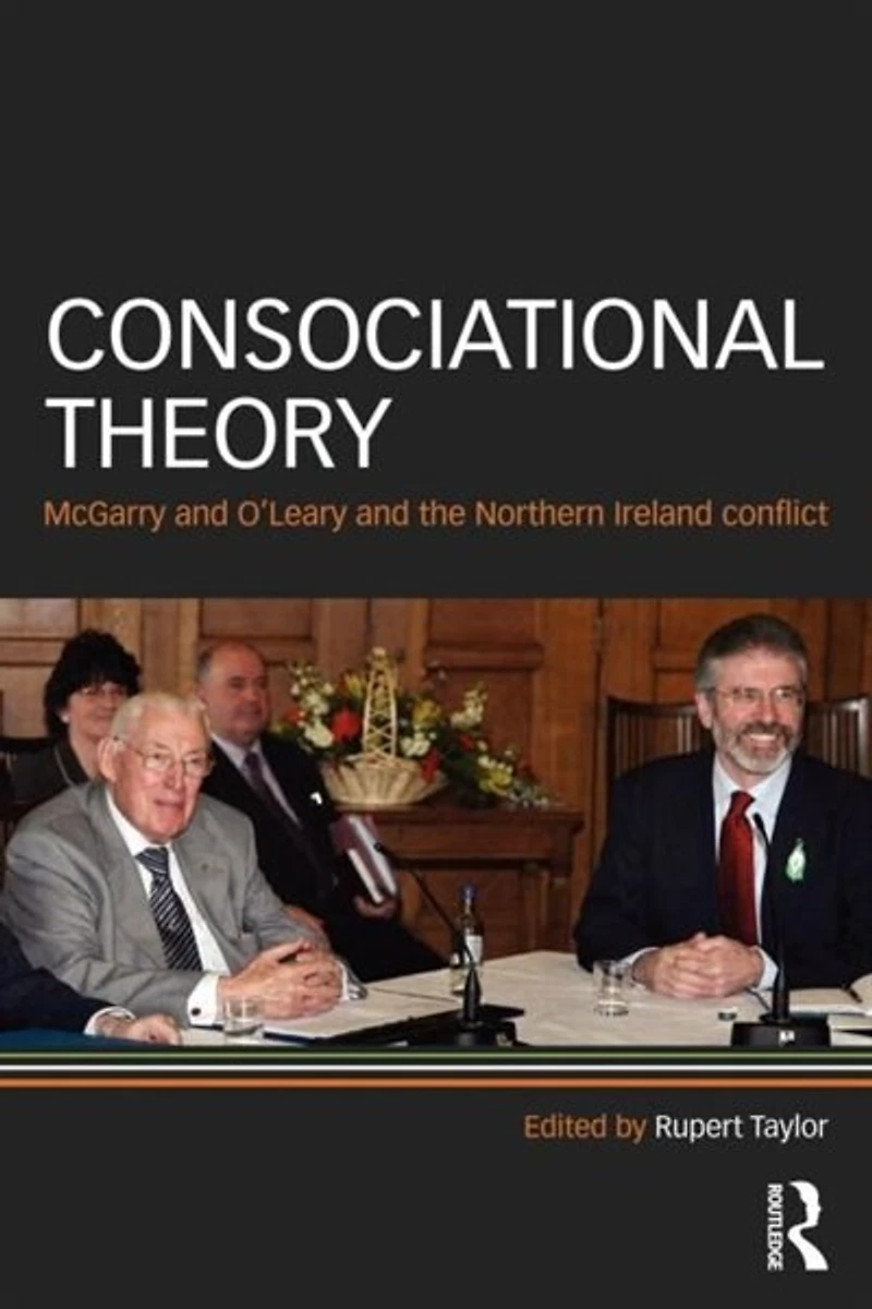 Consociational Theory: Mcgarry And O'leary The Northern Ireland Conflict