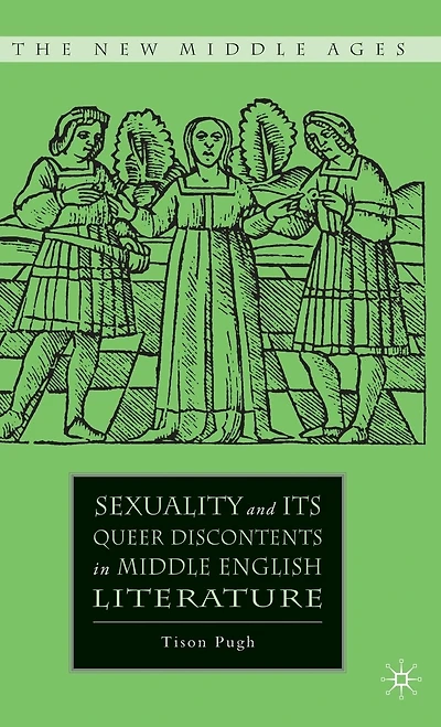 Sexuality And Its Queer Discontents In Middle English Literature
