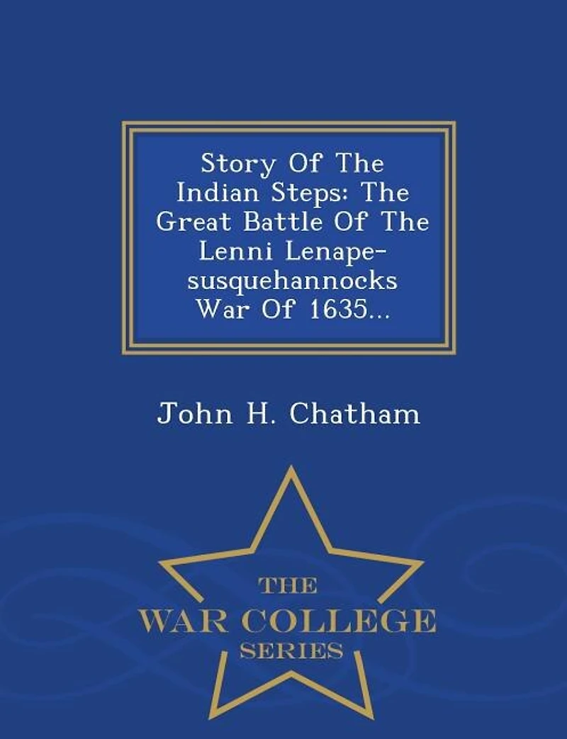 Story Of The Indian Steps: Great Battle Lenni Lenape-susquehannocks War 1635