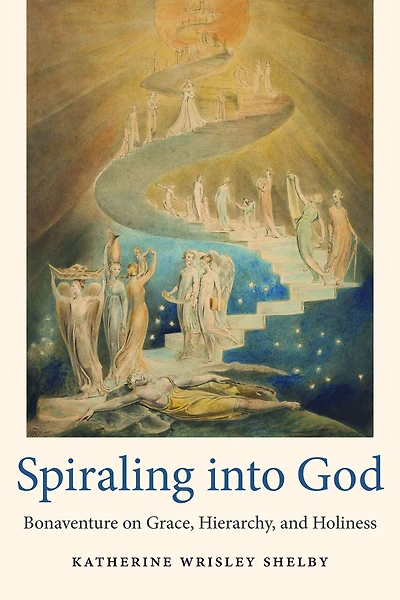 Spiraling into God: Bonaventure on Grace, Hierarchy, and Holiness