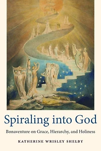 Spiraling into God: Bonaventure on Grace, Hierarchy, and Holiness