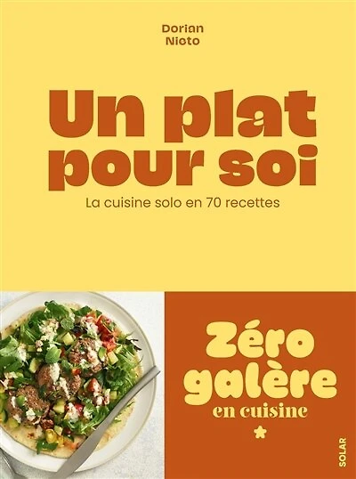 Un plat pour soi: la cuisine solo en 70 recettes