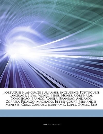 Articles On Portuguese-language Surnames, including: Portuguese Language, Silva, Moniz, Peres, Nunez, Corte-real, ConceiÃ§Ã£o, Branco, Varela, BrandÃ£o,