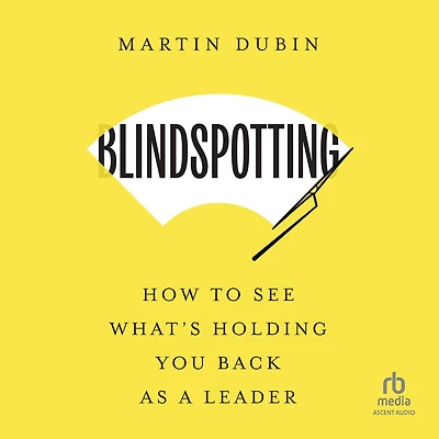 Blindspotting: How to See What's Holding You Back as a Leader