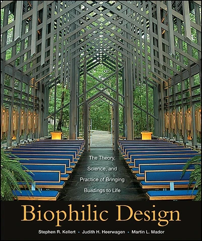 Biophilic Design: The Theory, Science and Practice of Bringing Buildings to Life