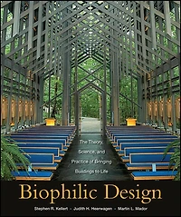 Biophilic Design: The Theory, Science and Practice of Bringing Buildings to Life