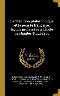 la Tradition philosophique et pensée française; leçons professées à l'École des hautes études soc