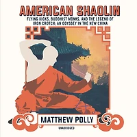 American Shaolin: Flying Kicks, Buddhist Monks, And The Legend Of Iron Crotch; An Odyssey New China