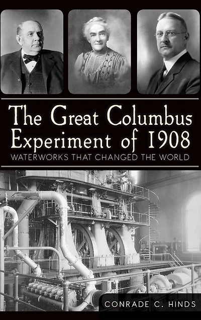 The Great Columbus Experiment of 1908: Waterworks That Changed the World