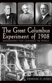 The Great Columbus Experiment of 1908: Waterworks That Changed the World