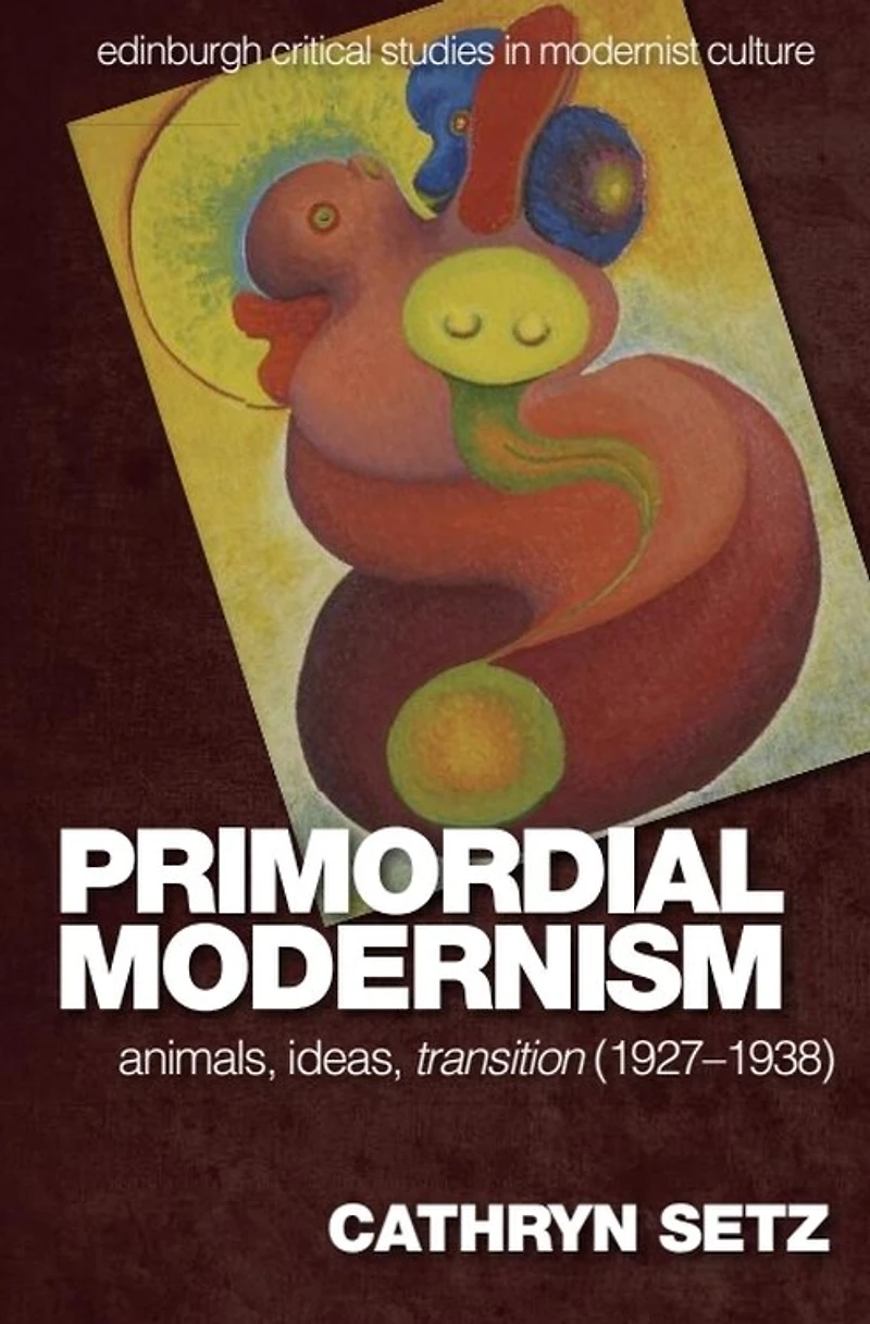 Primordial Modernism: Animals, Ideas, Transition (1927-1938)