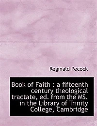 Book of Faith: a fifteenth century theological tractate, ed. from the MS. Library Trinity - Scholar's Ch
