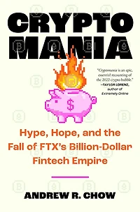 Cryptomania: Hype, Hope, and the Fall of FTX's Billion-Dollar Fintech Empire