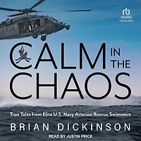 Calm the Chaos: True Tales from Elite U.S. Navy Aviation Rescue Swimmers