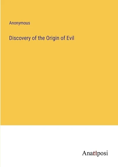 Discovery of the Origin of Evil