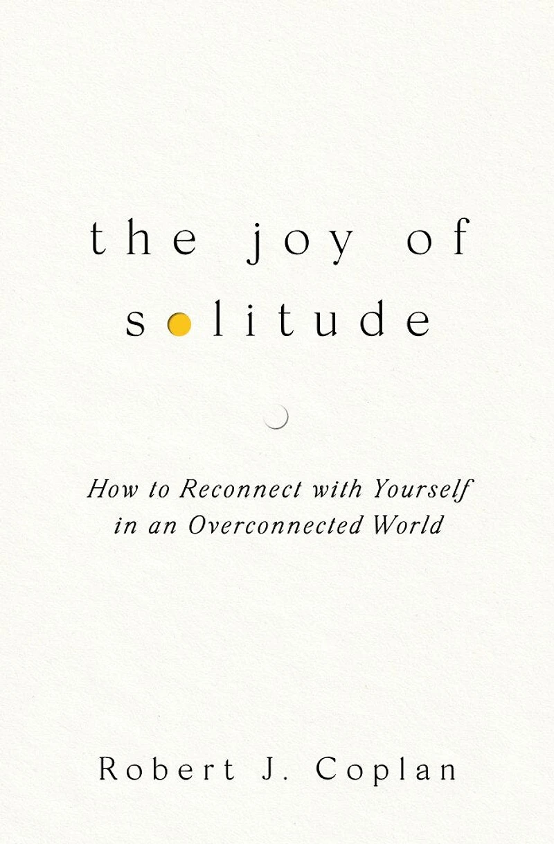 The Joy of Solitude: How to Reconnect with Yourself an Overconnected World