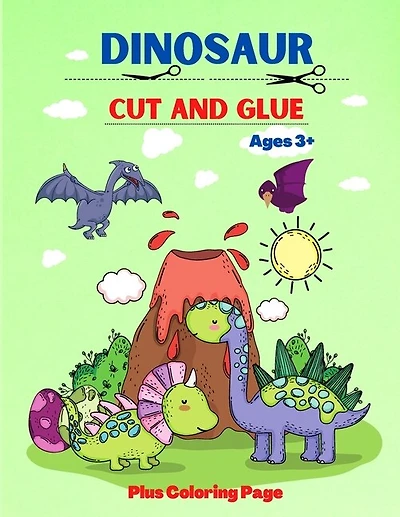 Dinosaur: A Fun Cut And Glue, Coloring Activity Book For Toddlers, Preschool, Kindergarten And Kids Ages 3+
