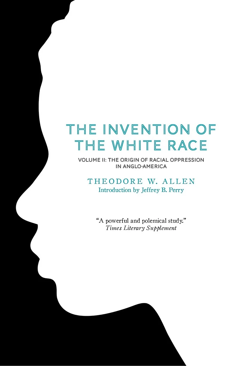 The Invention of White Race, Volume 2: Origin Racial Oppression Anglo-America