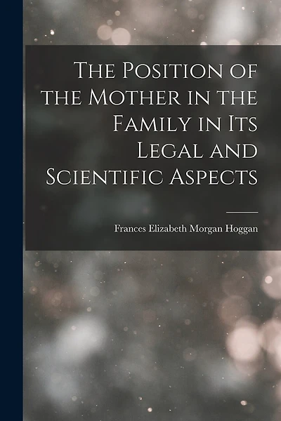 The Position of the Mother in the Family in Its Legal and Scientific Aspects