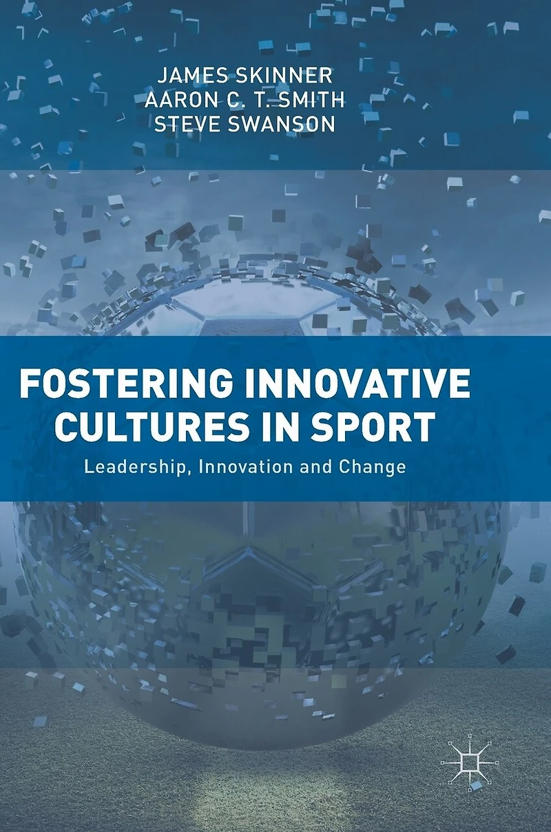 Fostering Innovative Cultures Sport: Leadership, Innovation and Change