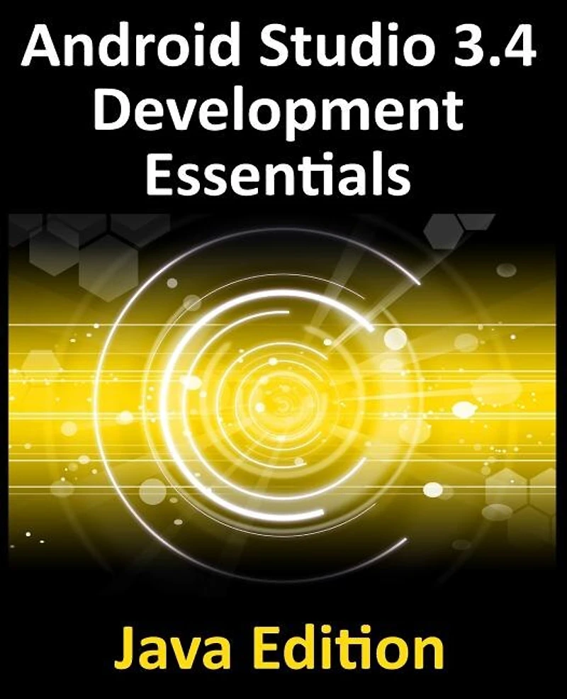 Android Studio 3.4 Development Essentials - Java Edition: Developing 9 Apps Using 3.4, and Jetpack
