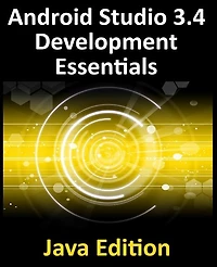 Android Studio 3.4 Development Essentials - Java Edition: Developing 9 Apps Using 3.4, and Jetpack