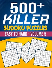 500 Killer Sudoku Volume 5: Fill In Puzzles Book Killer Sudoku Logic 500 Easy To Hard Puzzles For Adults, Seniors And Killer Sudoku lovers Fresh, fun, and easy-to-read