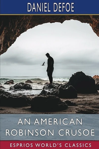 An American Robinson Crusoe (Esprios Classics): For American Boys and Girls