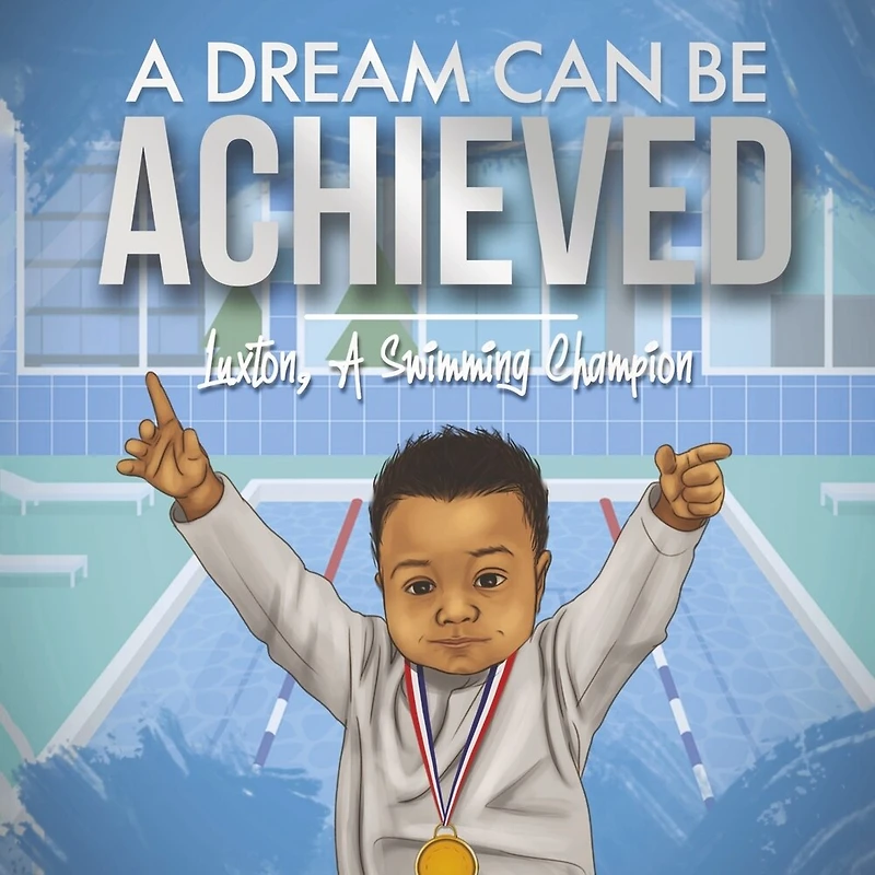 A DREAM CAN BE ACHIEVED: LUXTON, A SWIMMING CHAMPION