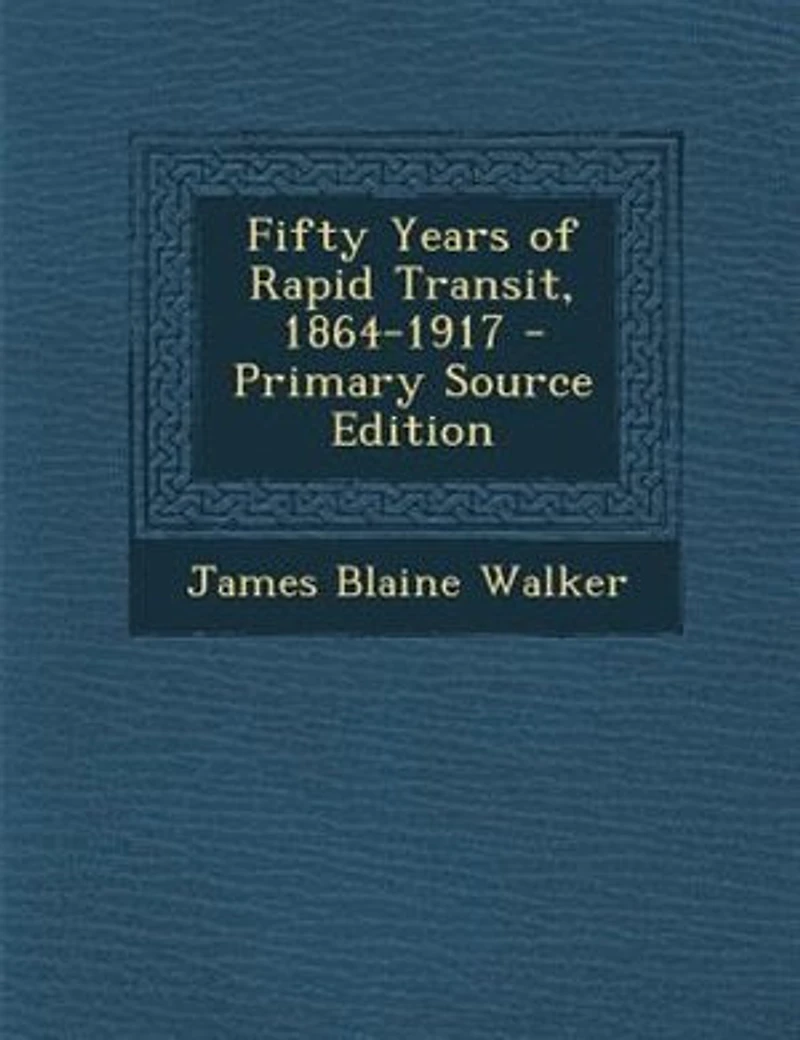 Fifty Years of Rapid Transit, 1864-1917 - Primary Source Edition