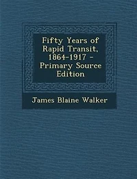 Fifty Years of Rapid Transit, 1864-1917 - Primary Source Edition