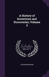 A History of Inventions and Discoveries, Volume 3