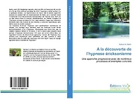 A la découverte de l'hypnose éricksonienne: Une approche progressive avec de nombreux processus et exemples concrets