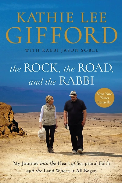 The Rock, The Road, And The Rabbi: My Journey Into The Heart Of Scriptural Faith And The Land Where It All Began