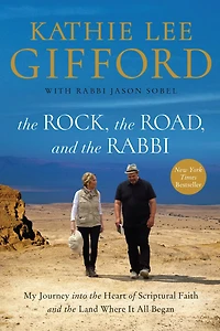 The Rock, The Road, And The Rabbi: My Journey Into The Heart Of Scriptural Faith And The Land Where It All Began