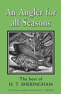 An Angler for All Seasons: The Best of H.T. Sheringham