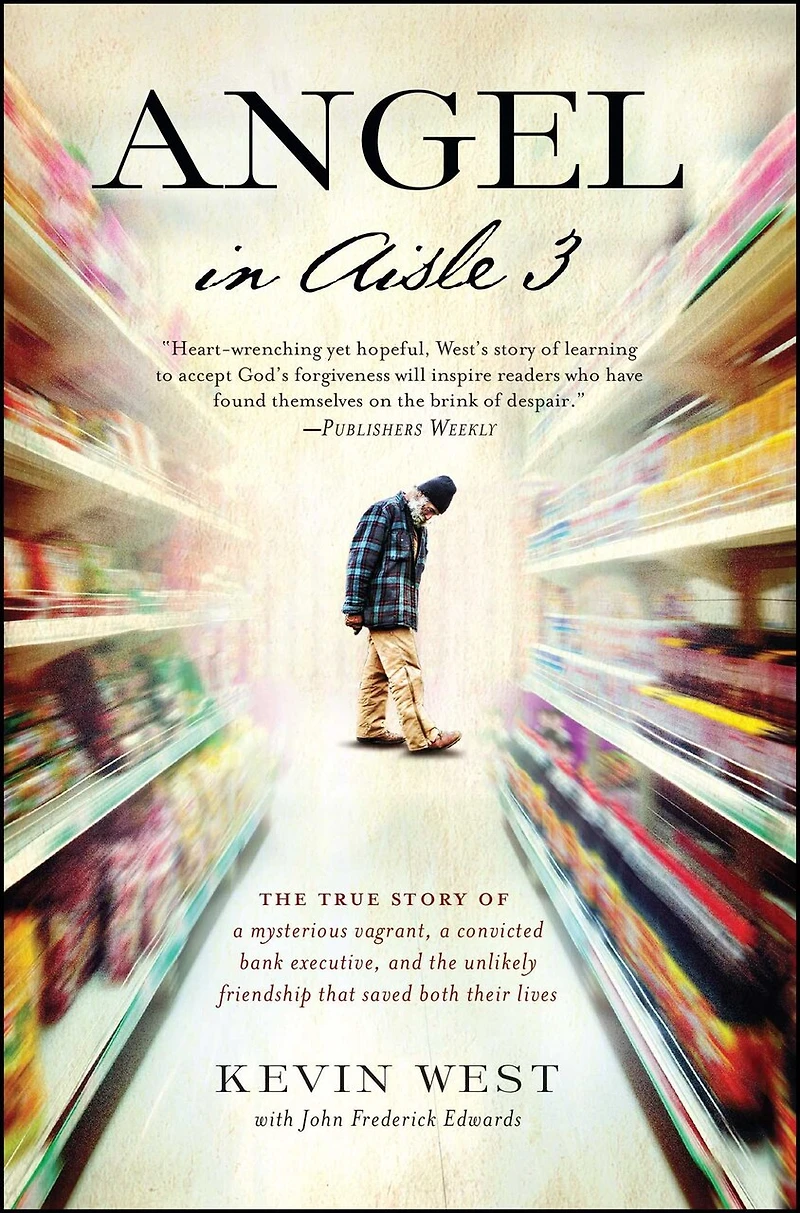 Angel Aisle 3: the True Story of a Mysterious Vagrant, Convicted Bank Executive, and Unlikely Friendship That Saved Both Their Lives