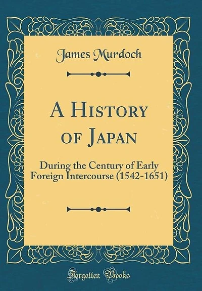 A History of Japan: During the Century of Early Foreign Intercourse (1542-1651) (Classic Reprint)