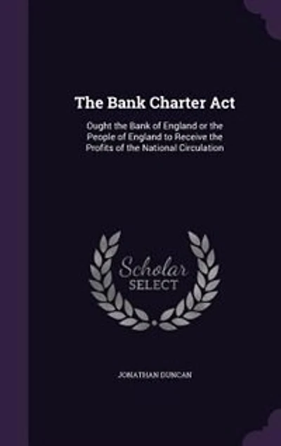 the Bank Charter Act: Ought of England or People to Receive Profits National Circulati