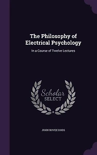 The Philosophy of Electrical Psychology: In a Course of Twelve Lectures