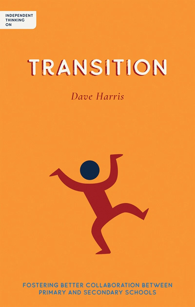 Independent Thinking on Transition: Fostering better collaboration between primary and secondary schools
