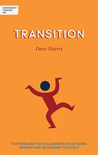 Independent Thinking on Transition: Fostering better collaboration between primary and secondary schools