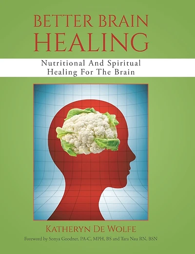 Better Brain Healing: Nutritional And Spiritual Healing For The Brain