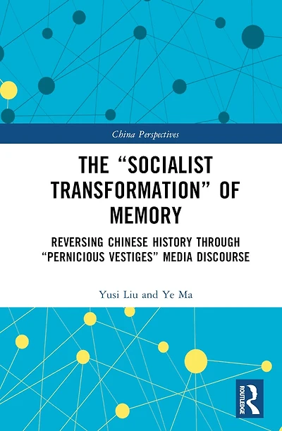 The "Socialist Transformation" of Memory: Reversing Chinese History through "Pernicious-Vestiges" Media Discourse