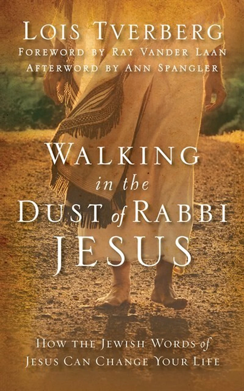 Walking The Dust Of Rabbi Jesus: How Jewish Words Jesus Can Change Your Life