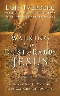 Walking The Dust Of Rabbi Jesus: How Jewish Words Jesus Can Change Your Life