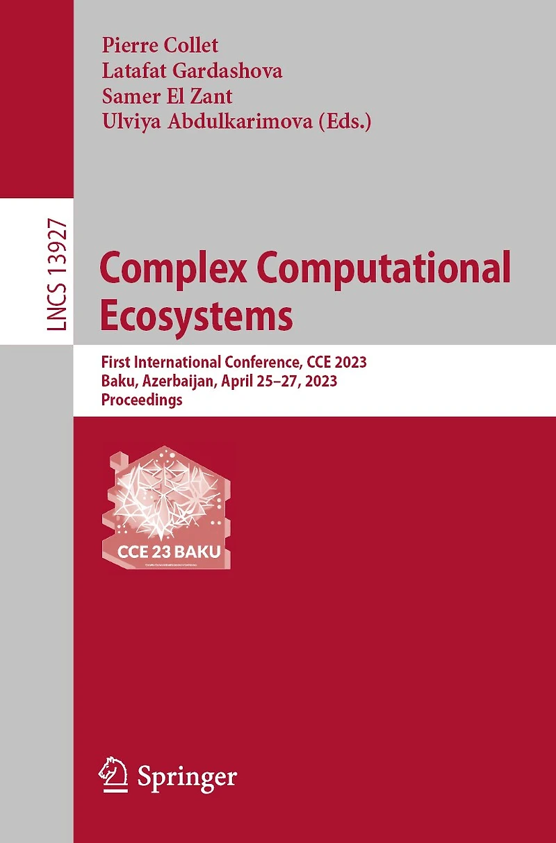 Complex Computational Ecosystems: First International Conference, CCE 2023, Baku, Azerbaijan, April 25-27, Proceedings