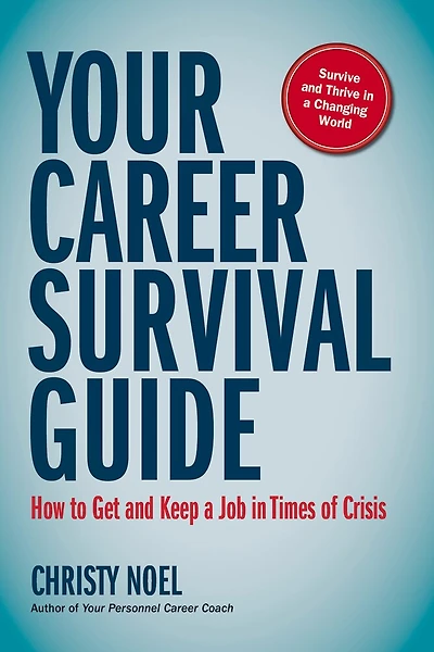 Your Career Survival Guide: How To Get And Keep A Job In Times Of Crisis
