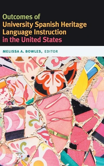 Outcomes of University Spanish Heritage Language Instruction the United States