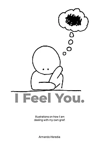 I Feel You: Illustrations on how I am dealing with my own grief.